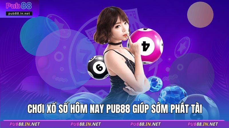 Chơi xổ số hôm nay PUB88 giúp sớm phát tài