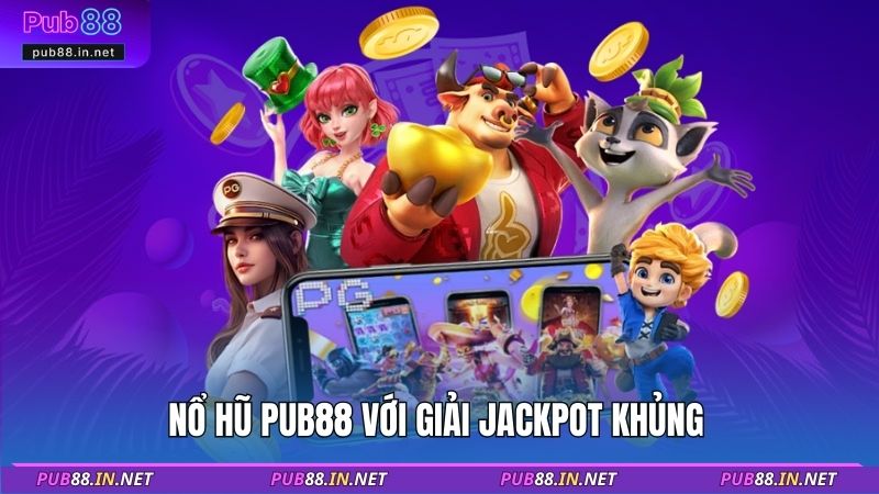 Nổ hũ PUB88 với giải Jackpot khủng 