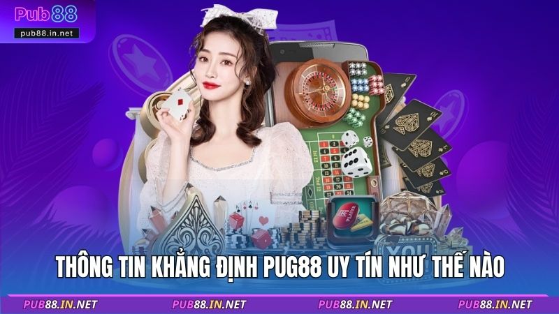Thông tin khẳng định PUB88 uy tín như thế nào