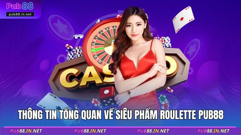 Thông tin tổng quan về siêu phẩm Roulette PUB88