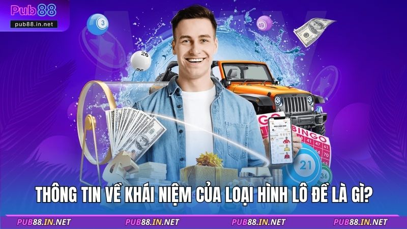 Thông tin về khái niệm của loại hình lô đề là gì?