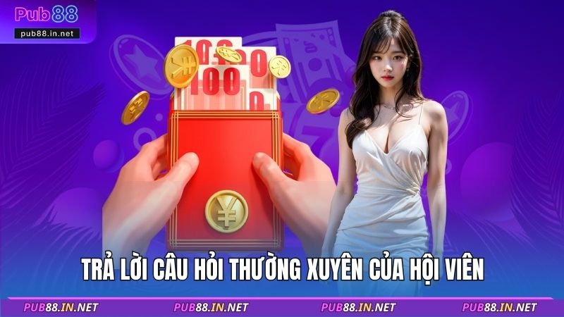 Trả lời câu hỏi thường xuyên của hội viên