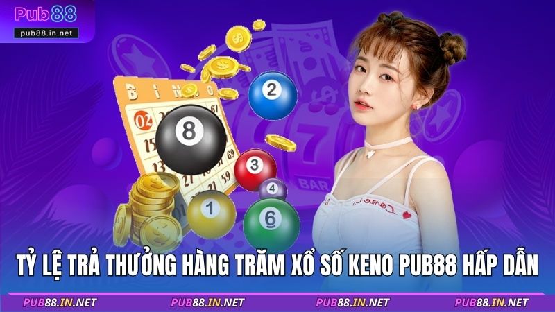 Tỷ lệ trả thưởng hàng trăm xổ số Keno PUB88 hấp dẫn